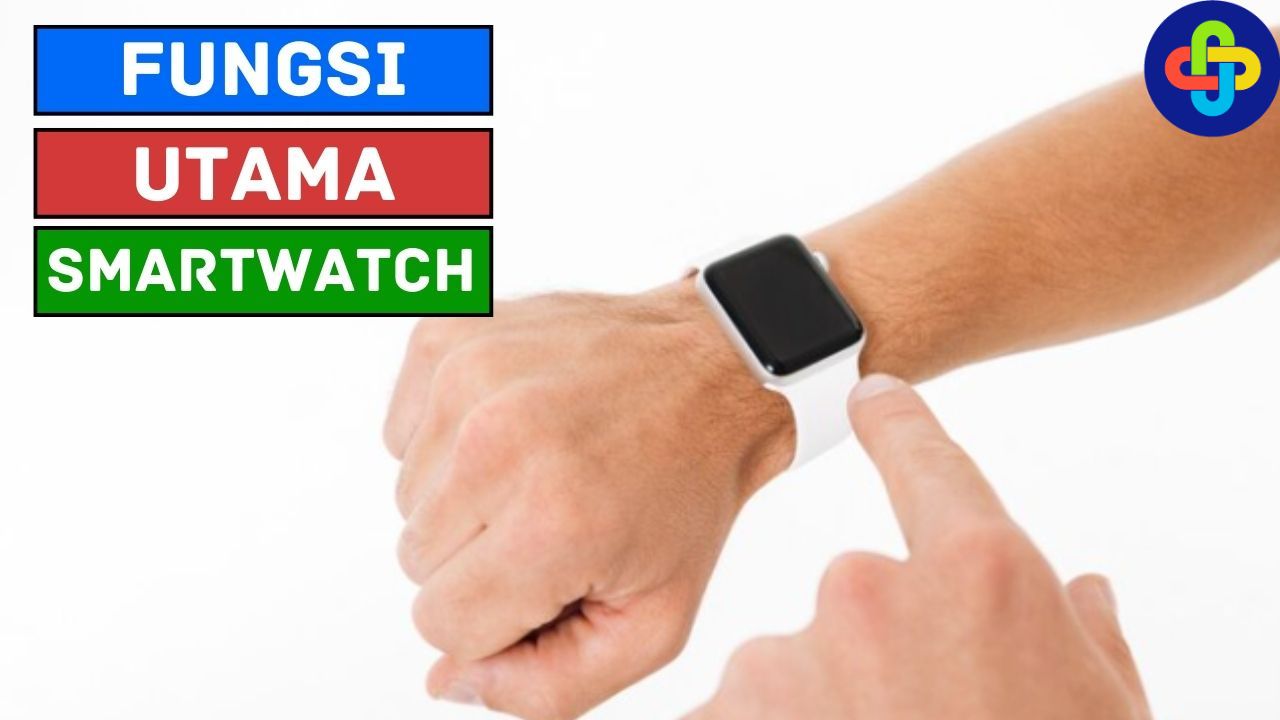 Fungsi Utama Smartwatch, Berguna Sekali!